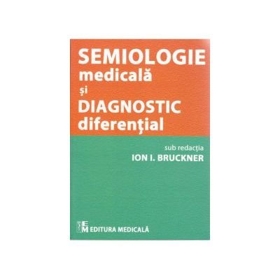Semiologie medicala si diagnostic diferential - Ion I. Bruckner