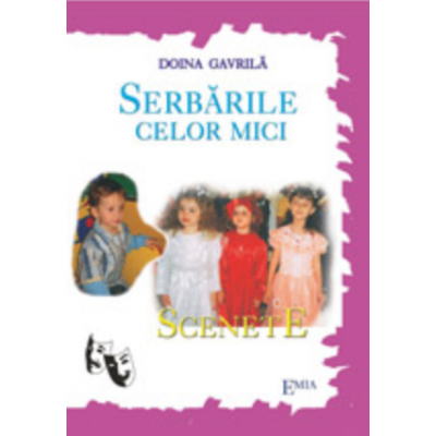 Serbarile celor mici. Scenete - Doina Gavrila