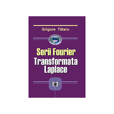 Serii Fourier. Transformata Laplace - Grigore Tataru