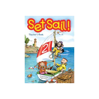 Set Sail 2, Teacher\'s Book. Manualul profesorului - Elizabeth Gray, Virginia Evans