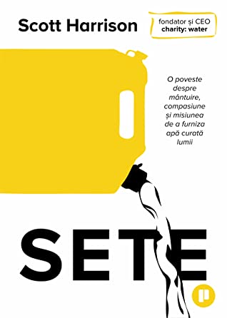 Sete. O poveste despre mantuire, compasiune si misiunea de a furniza apa curata lumii - Scott Harrison