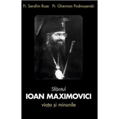 Sfantul Ioan Maximovici, Viata si minunile - Serafim Rose, Gherman Podmosenski