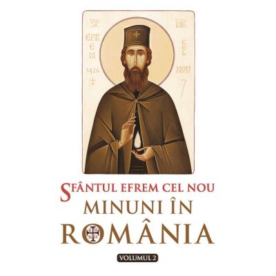 Sfantul Efrem cel Nou - Minuni in Romania. Vol. 2  - Ed. ingrijita de L. S. Desartovici