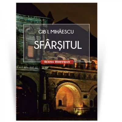 Sfarsitul. colectia scena hoffman - gib i. mihaescu