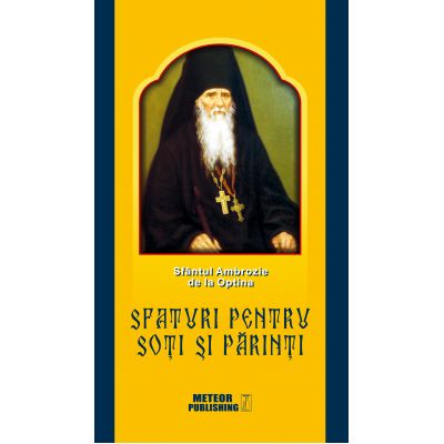 Sfaturi pentru soti si parinti - Sfantul Ambrozie de la Optina