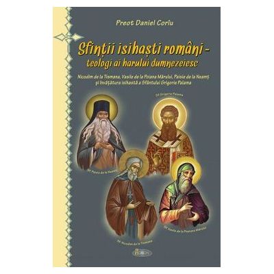 Sfintii isihasti romani - teologi ai harului dumnezeiesc - Pr. Daniel Coriu