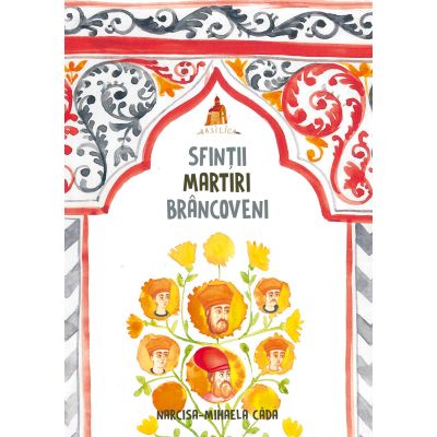 Sfintii Martiri Brancoveni. Carte pentru copii - Narcisa Mihaela Cada