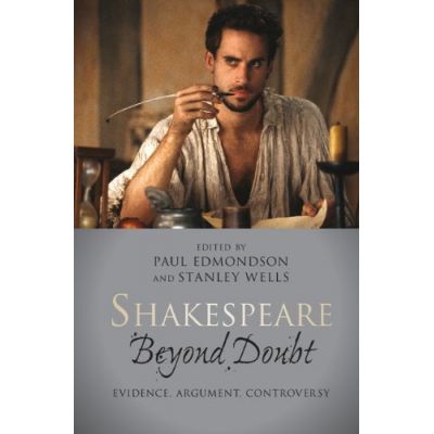 Shakespeare beyond Doubt: Evidence, Argument, Controversy - Paul Edmondson, Stanley Wells