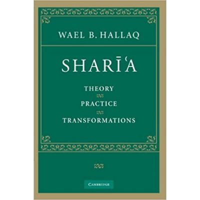 Shari\'a: Theory, Practice, Transformations - Wael B. Hallaq