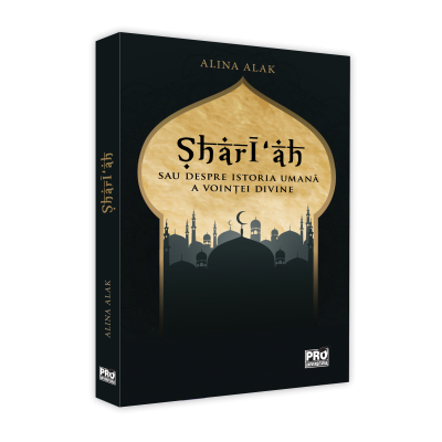 Sharī‘ah sau despre istoria umana a vointei divine - Alina Isac Alak