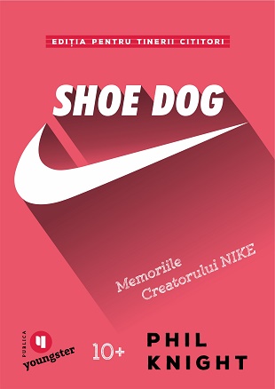 Shoe Dog pentru tinerii cititori. Memoriile creatorului Nike - Phil Knight