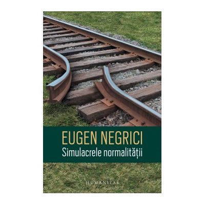Simulacrele normalitatii - Eugen Negrici