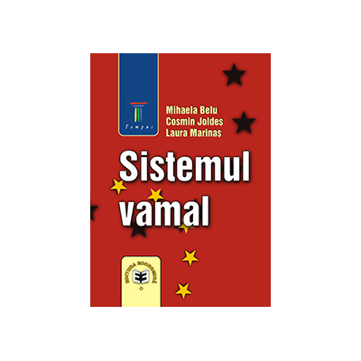 Sistemul vamal - Mihaela Belu, Cosmin Joldes, Laura Marinas