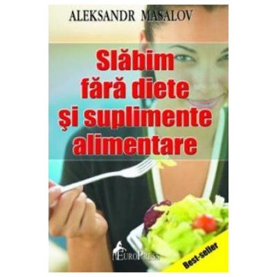 Slabim fara diete si suplimete alimentare - Aleksandr Masalov