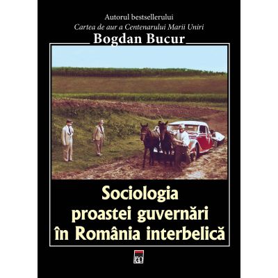 Sociologia proastei guvernari in Romania interbelica - Bogdan Bucur