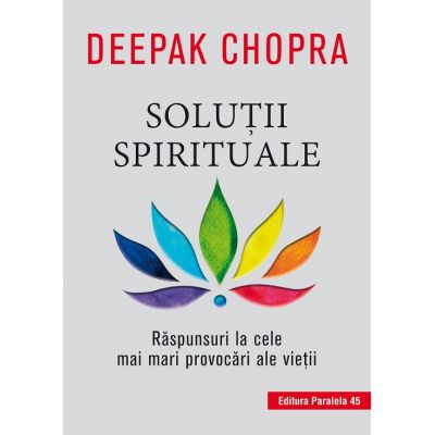 Solutii spirituale. Raspunsuri la cele mai mari provocari ale vietii - Deepak Chopra