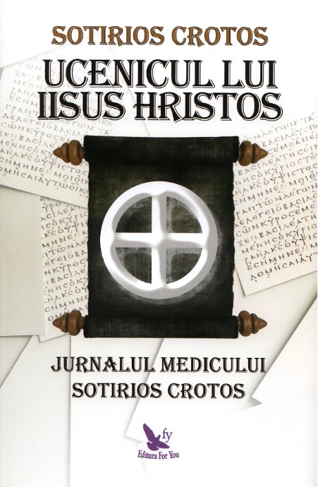 Ucenicul lui Iisus Hristos. Jurnalul doctorului Sotirios Crotos - Sotirios Crotos