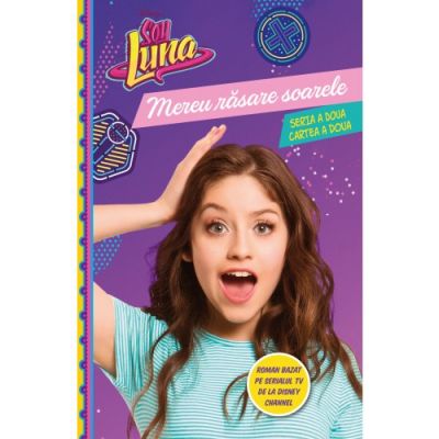 Soy Luna. Mereu rasare soarele. Seria a doua. Vol. 2 - Disney