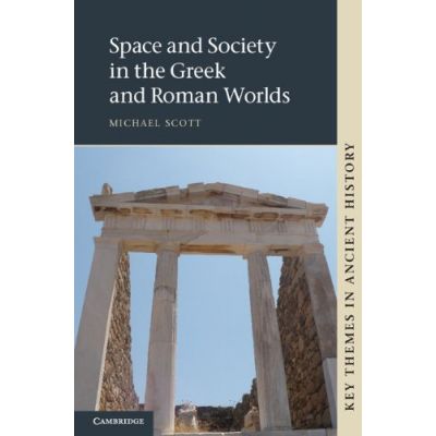 Space and Society in the Greek and Roman Worlds - Michael Scott