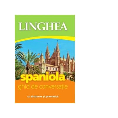 Spaniola. Ghid de conversatie roman-spaniol cu dictionar si gramatica