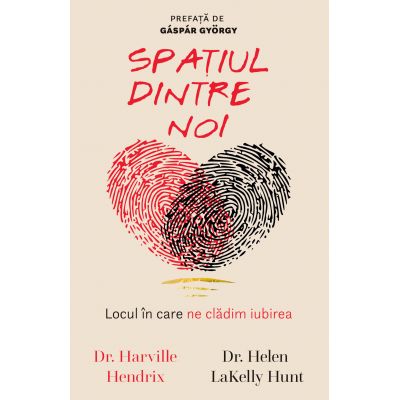 Spatiul dintre noi. Locul in care ne cladim iubirea - Harville Hendrix, Helen LaKelly Hunt