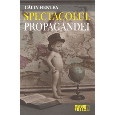 Spectacolul propagandei - Calin Hentea