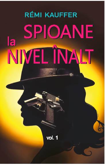 Spioane la nivel inalt volumul 1 - Remi Kauffer