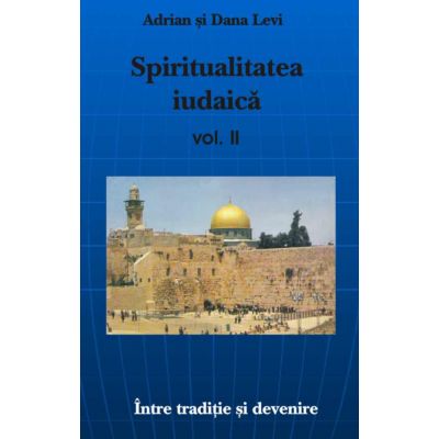 Spiritualitatea Iudaica, volumul II - Adrian Levi