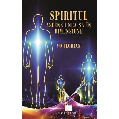 Spiritul. Ascensiunea sa in dimensiune - Florian Dan