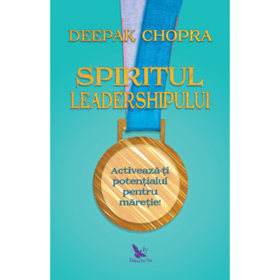 Spiritul leadership-ului - Deepak Chopra