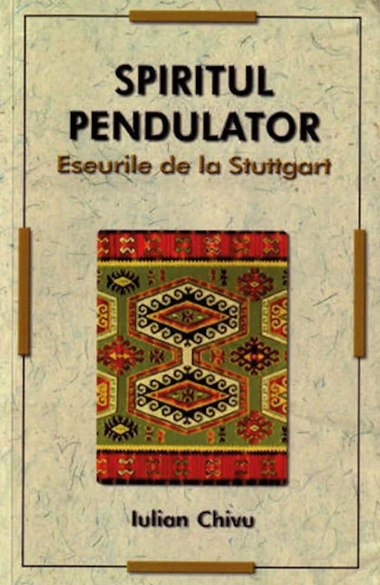 Spiritul pendulator. Eseurile de la Stuttgart - Iulian Chivu