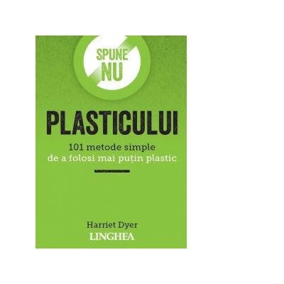 Spune NU plasticului - Harriet Dyer