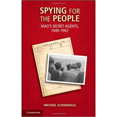 Spying for the People: Mao\'s Secret Agents, 1949–1967 - Michael Schoenhals