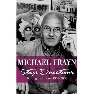 Stage Directions. Writing on Theatre 1970-2008 - Michael Frayn