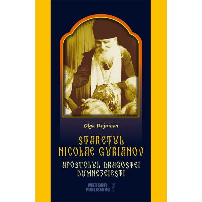 Staretul Nicolae Gurianov - Apostolul Dragostei Dumnezeiesti - Olga Rojniova