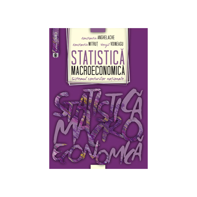 Statistica macroeconomica. Sistemul conturilor nationale - Constantin Anghelache, Constantin Mitrut, Vergil Voineagu