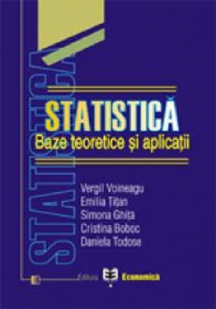Statistica: baze teoretice si aplicatii - Vergil Voineagu, Emilia Titan, Simona Ghita, Cristina Boboc, Daniela Tudose