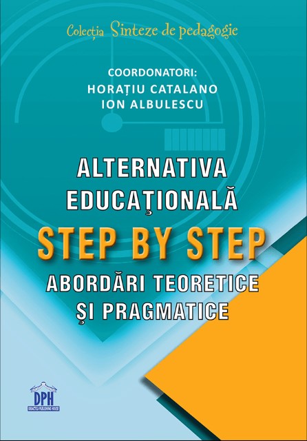 Alternativa educationala step by step. Abordari teoretice si pragmatice - Horatiu Catalano, Ion Albulescu