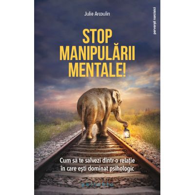 Stop manipularii mentale - Julie Arcoulin