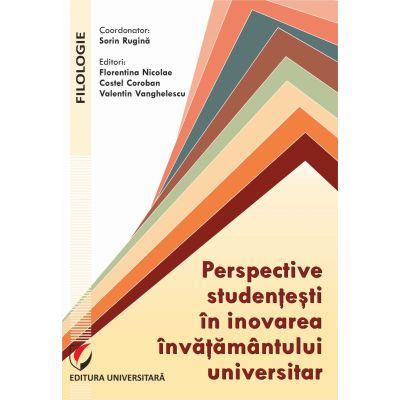 Student Perspectives in University Education Innovation - Florentina Nicolae, Sorin Rugina, Costel Coroban, Valentin Vanghelescu