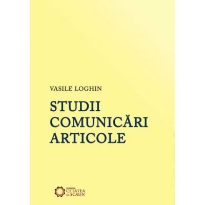 Studii. Comunicari. Articole - Vasile Loghin