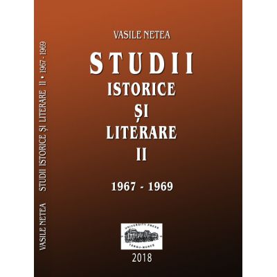 Studii istorice si literare, volumul 2 (1967-1969) - Vasile Netea. Editie ingrijita de Dimitrie Poptamas