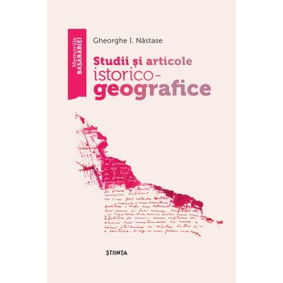 Studii si articole istorico–geografice - Gheorghe I. Nastase