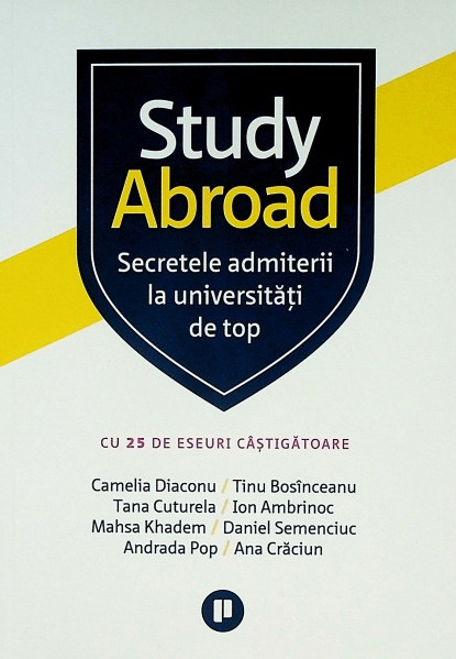 Study Abroad. Secretele admiterii la universitati de top - Camelia Diaconu, Ana Craciun, Andrada Pop, Daniel Semenciuc, Ion Ambrinoc