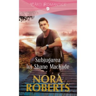Subjugarea lui Shane MacKade - Nora Roberts