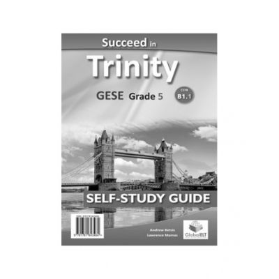 Succeed in Trinity GESE Grade 5 CEFR B1. 1 Global ELT Self-study Edition - Andrew Betsis, Lawrence Mamas