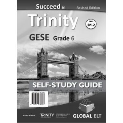 Succeed in Trinity GESE Grade 6 CEFR B1. 2 Revised Edition Global ELT Self-study Edition - Bernard Milward