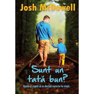 Sunt un tata bun? - Josh McDowell