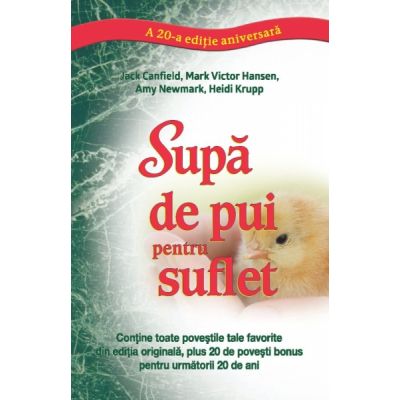 Supa de pui pentru suflet. Editie aniversara 20 - Mark Victor Hansen, Jack Canfield