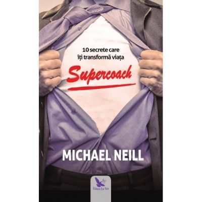 Supercoach. 10 secrete care iti transforma viata - Michael Neill